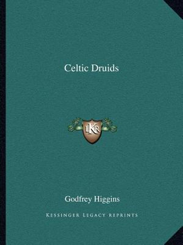 Cover Art for 9781162562445, Celtic Druids by Godfrey Higgins