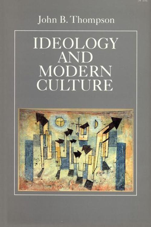 Cover Art for 9780804718462, Ideology and Modern Culture: Critical Social Theory in the Era of Mass Communication by John B. Thompson