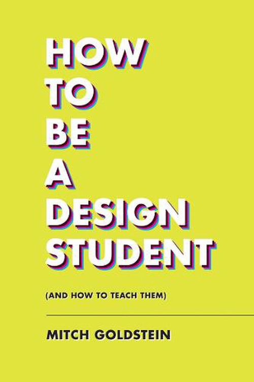 Cover Art for 9781797222295, How To Be A Design Student (and How to Teach Them) by Mitch Goldstein