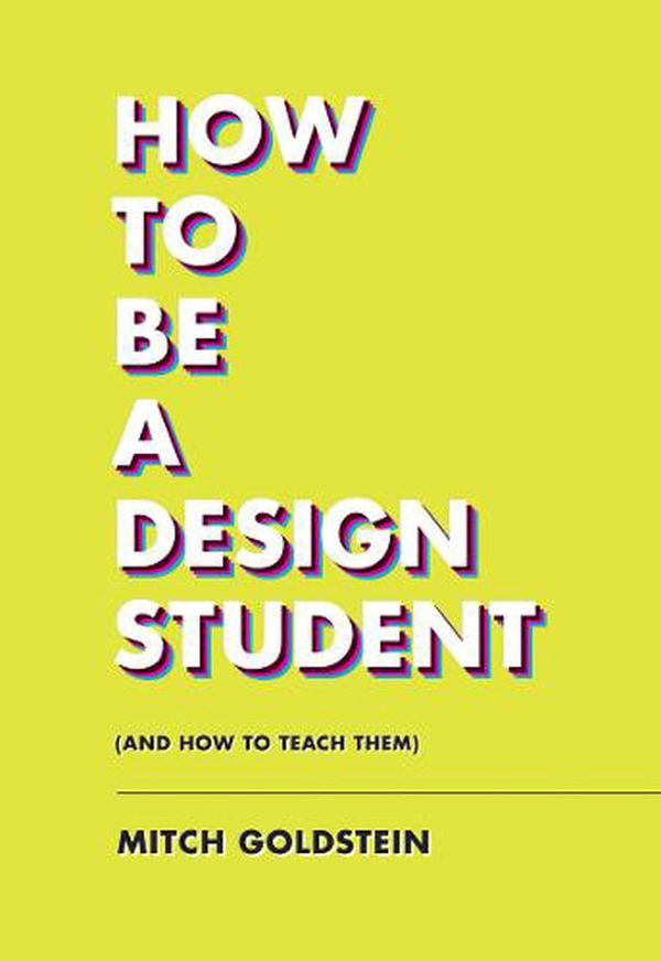 Cover Art for 9781797222295, How To Be A Design Student (and How to Teach Them) by Mitch Goldstein