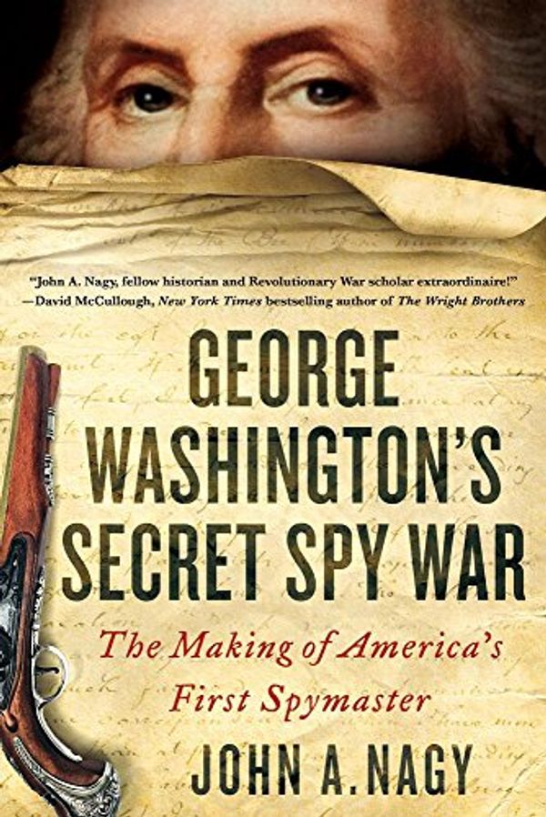 Cover Art for 9781250144928, George Washington's Secret Spy WarThe Making of America's First Spymaster by John Nagy