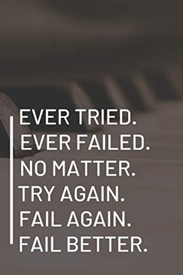 Cover Art for 9781798197189, Ever Tried. Ever Failed. No Matter. Try Again. Fail Again. Fail Better. by Musical Creations Co