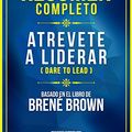 Cover Art for B081F8XQD5, Resumen Completo: Atrevete A Liderar (Dare To Lead) - Basado En El Libro De Brene Brown (Spanish Edition) by Libros Maestros