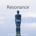 Cover Art for 9781509519927, Resonance: A Sociology of Our Relationship to the World by Hartmut Rosa