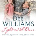 Cover Art for 9780755358939, Lights Out Till Dawn: A moving saga of a family s struggles in wartime London by Dee Williams