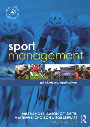 Cover Art for 9781138839601, Sport Management: Principles and Applications, 4th edition (Sport Management Series) by Russell Hoye, Aaron C.t. Smith, Matthew Nicholson, Bob Stewart