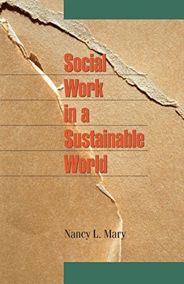 Cover Art for 9780190615987, Social Work in a Sustainable World by Nancy L. Mary