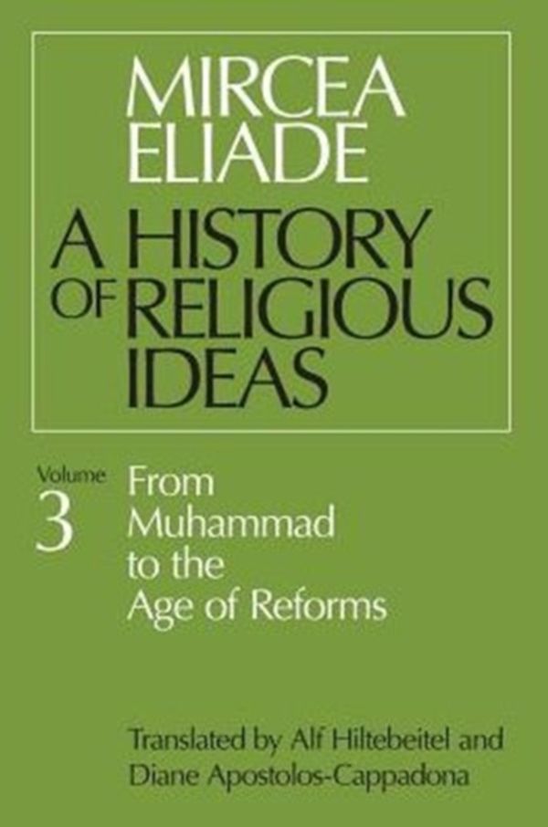 Cover Art for 9780226204055, A History of Religious Ideas: From Muhammad to the Age of Reforms v. 3 by Mircea Eliade