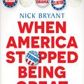 Cover Art for 9781760896232, When America Stopped Being Great: A history of the present by Nick Bryant