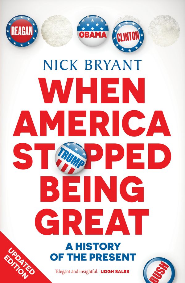 Cover Art for 9781760896232, When America Stopped Being Great: A history of the present by Nick Bryant