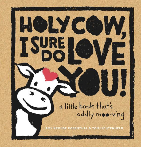 Cover Art for 9781613129906, Holy Cow, I Sure Do Love You! by Amy Krouse Rosenthal, Tom Lichtenheld