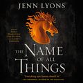 Cover Art for B07NDLV772, The Name of All Things by Jenn Lyons