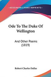 Cover Art for 9781104205553, Ode To The Duke Of Wellington by Robert Charles Dallas