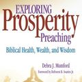 Cover Art for 9780817017088, Exploring Prosperity Preaching: Biblical Health, Wealth, & Wisdom by Debra J. Mumford
