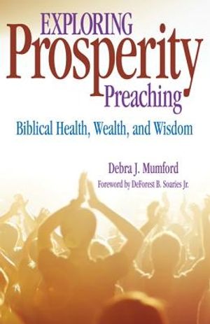 Cover Art for 9780817017088, Exploring Prosperity Preaching: Biblical Health, Wealth, & Wisdom by Debra J. Mumford