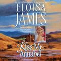 Cover Art for 9780062234315, Kiss Me, Annabel by Eloisa James, Susan Duerden