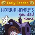 Cover Art for 9781444011203, Horrid Henry Early Reader: Horrid Henry's Haunted House: Book 28 by Tony Ross