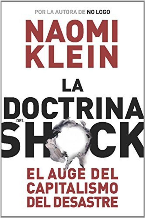 Cover Art for B010CKNCSY, La doctrina del shock. El auge del capitalismo del desastre (Estado y sociedad/ State and Society) (Spanish Edition) by Naomi Klein(2007-10-01) by Naomi Klein