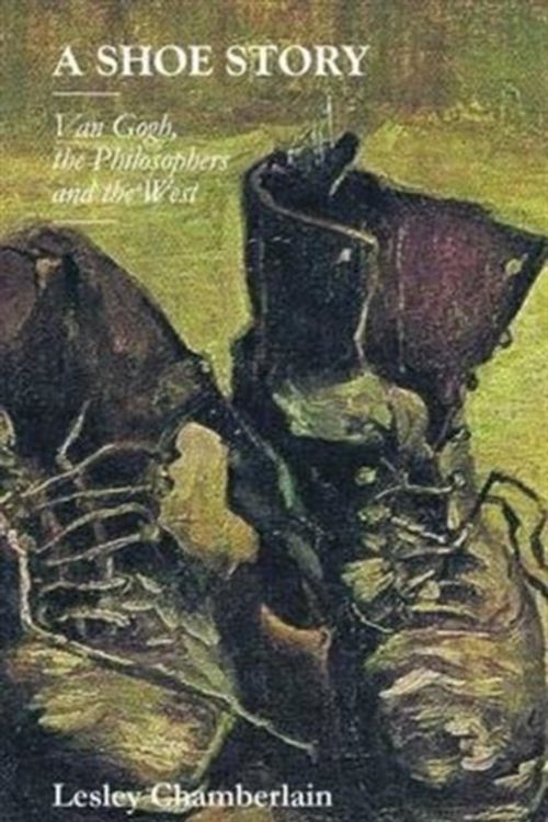 Cover Art for 9781905128242, A Shoe Story: Van Gogh, the Philosophers and the West by Lesley Chamberlain