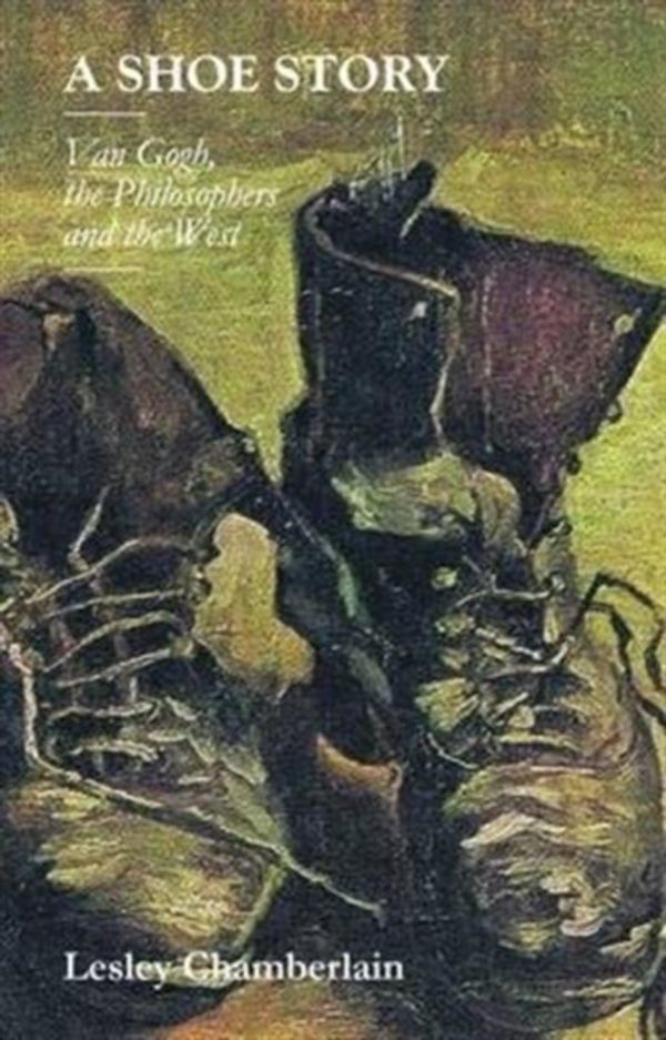 Cover Art for 9781905128242, A Shoe Story: Van Gogh, the Philosophers and the West by Lesley Chamberlain