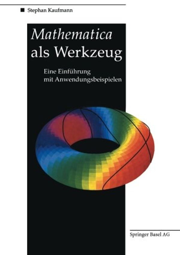 Cover Art for 9783764328320, Mathematica Als Werkzeug Eine Einfuhrung Mit Anwendungsbeispielen by Stephan Kaufmann