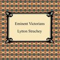 Cover Art for 9781596253797, Eminent Victorians by Lytton Strachey