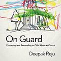 Cover Art for B00RWQZ37K, [[On Guard: Preventing and Responding to Child Abuse at Church]] [By: Reju, Deepak] [October, 2014] by Deepak Reju