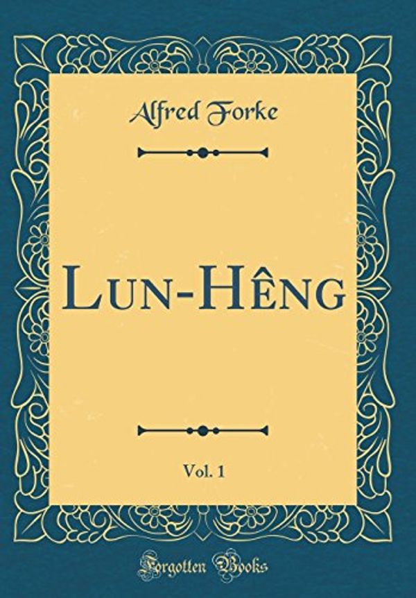 Cover Art for 9780364440391, Lun-Hêng, Vol. 1 (Classic Reprint) by Alfred Forke
