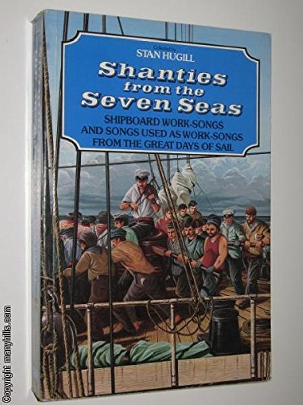 Cover Art for 9780710204127, Shanties from the Seven Seas: Shipboard Work-Songs and Songs Used from the Great Days of Sail by Stan Hugill