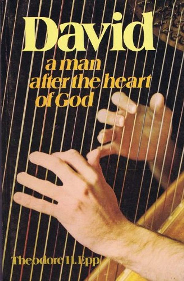 Cover Art for 9780847412952, David: A Man After the Heart of God by Theodore H Epp