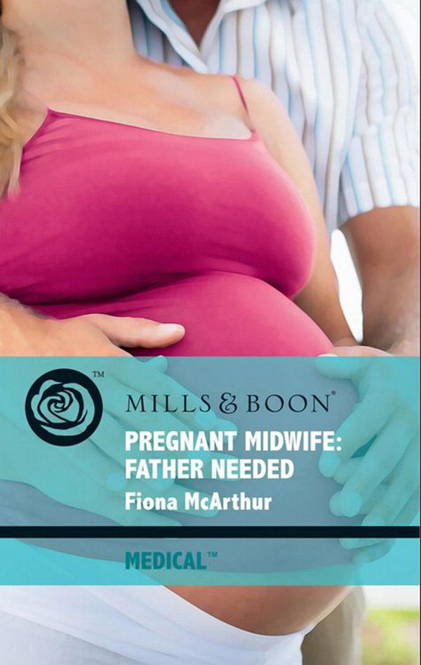 Cover Art for 9781408912102, Pregnant Midwife: Father Needed (Medical Romance) by Fiona McArthur