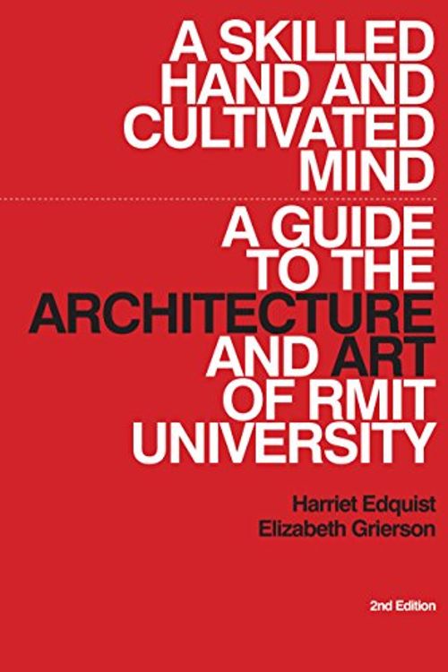 Cover Art for 9781921426988, A Skilled Hand and Cultivated mindA Guide to the Architecture and Art of RMIT Univer... by Harriet Edquist