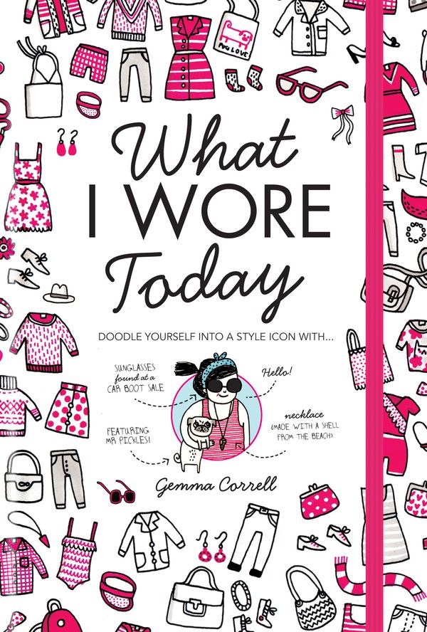 Cover Art for 9781846014437, What I Wore Today: Doodle yourself into a style icon by Gemma Correll