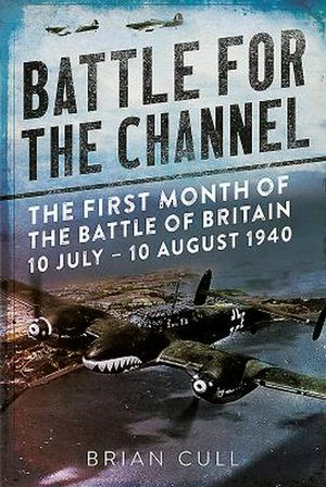 Cover Art for 9781781556252, Battle for the ChannelThe First Month of the Battle of Britain 10 Jul... by Brian Cull