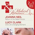 Cover Art for 9780263898958, Return of the Rebel Doctor / One Life Changing Moment by Joanna Neil, Lucy Clark