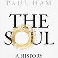 Cover Art for 9780143781349, The Soul: A History of the Human Mind by Paul Ham