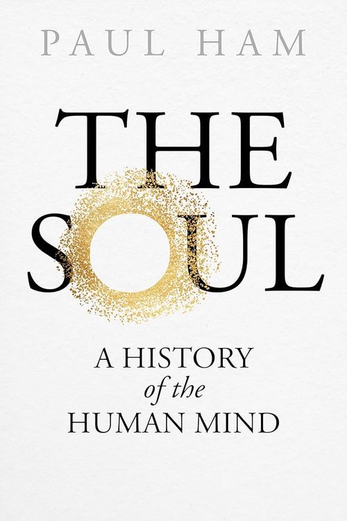 Cover Art for 9780143781349, The Soul: A History of the Human Mind by Paul Ham