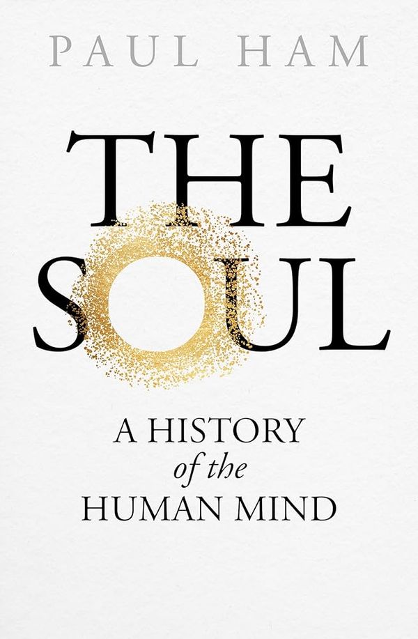 Cover Art for 9780143781349, The Soul: A History of the Human Mind by Paul Ham