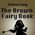 Cover Art for 9781717500199, The Brown Fairy Book by Andrew Lang