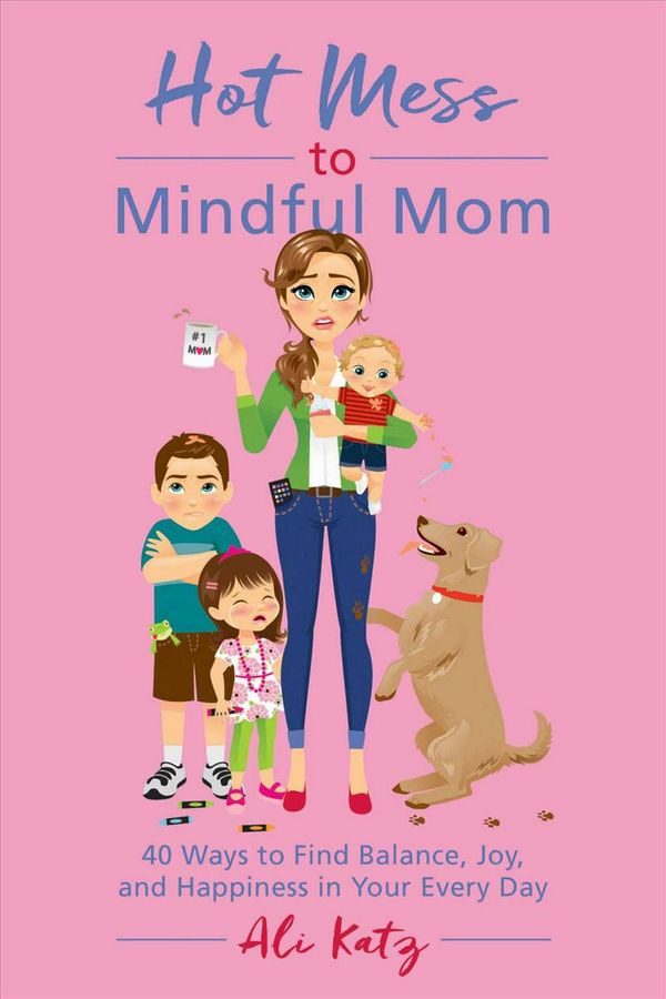 Cover Art for 9781510721067, Hot Mess to Mindful Mom40 Ways to Find Balance and Joy in Your Every Day by Ali Katz