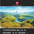 Cover Art for 9786204129402, "A MITOLOGIA DE J. R. R. TOLKIEN". R. R. TOLKIN". : DO CAMINHO DO HOBBIT AO CAMINHO DE IVAN, O TOLO: RECOLHA DE ARTIGOS CIENTÍFICOS by Alexandr Tolmachev