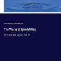 Cover Art for 9783744691635, The Works of John Milton: In Prose and Verse. Vol. III by John Milton Milton