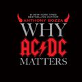 Cover Art for 9780061900532, Why AC/DC Matters by Anthony Bozza