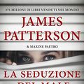 Cover Art for B07PDT5DBS, La seduzione del male by James Patterson, Maxine Paetro