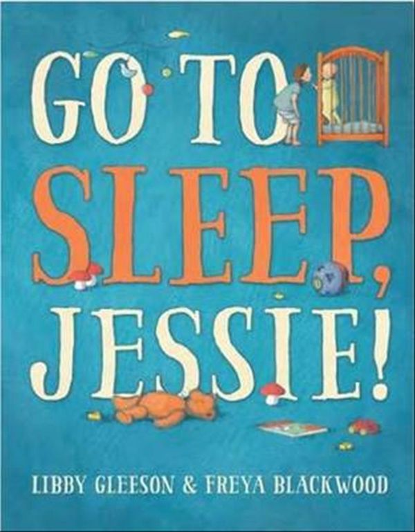 Cover Art for 9781742977805, Go to Sleep, Jessie! by Libby Gleeson