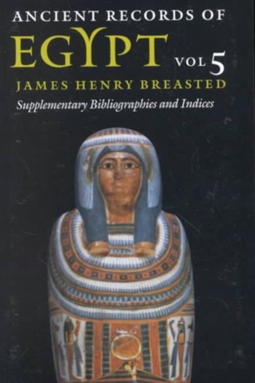 Cover Art for 9780252069918, Ancient Records of Egypt: Supplementary Bibliographies and Indices v. 5 by James Henry Breasted