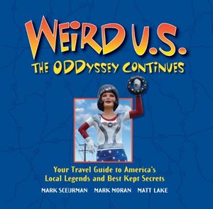 Cover Art for 9781402745447, Weird U.S. the Oddyssey Continues by Mark Sceurman, Mark Moran, Matt Lake