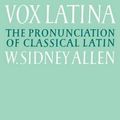 Cover Art for 9780521379366, Vox Latina: A Guide to the Pronunciation of Classical Latin by W. Sidney Allen