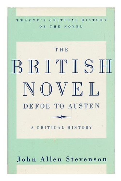 Cover Art for 9780805778526, The British Novel, Defoe to Austen: a Critical History (Twayne's critical history of the novel series) by John Stevenson
