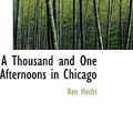 Cover Art for 9780554319247, A Thousand and One Afternoons in Chicago by Ben Hecht